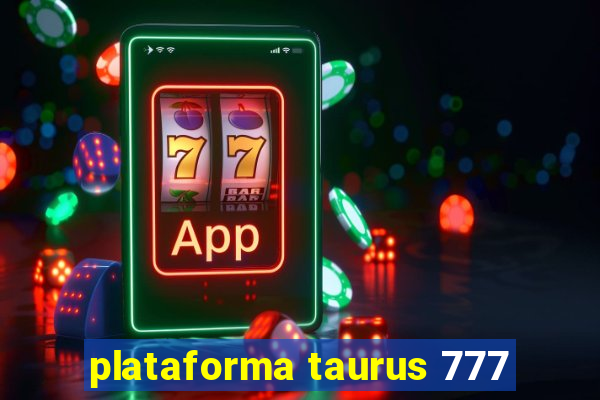 plataforma taurus 777